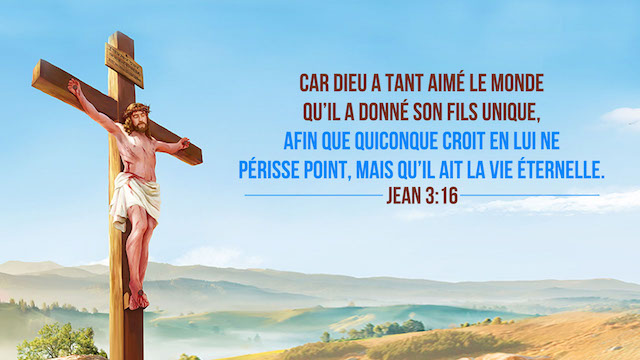 Jean 3-16 Car Dieu a tant aimé le monde qu'il a donné son Fils unique, afin que quiconque croit en lui ne périsse point, mais qu'il ait la vie éternelle
