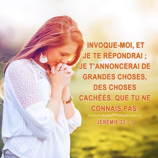 Jérémie 33 : 3 Invoque-moi, et je te répondrai ; Je t'annoncerai de grandes choses, des choses cachées, Que tu ne connais pas.