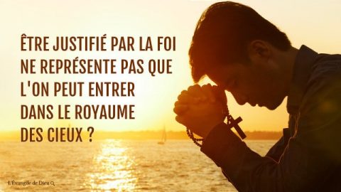 Être justifié par la foi ne représente pas que l'on peut entrer dans le royaume des cieux