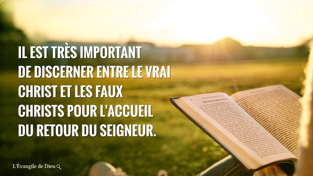 Il est très important de discerner entre le vrai Christ et les faux Christs pour l'accueil du retour du Seigneur.