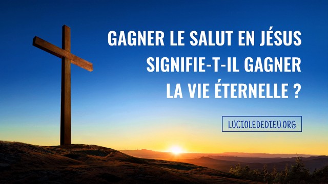 Gagner le salut en Jésus signifie-t-il gagner la vie éternelle ?