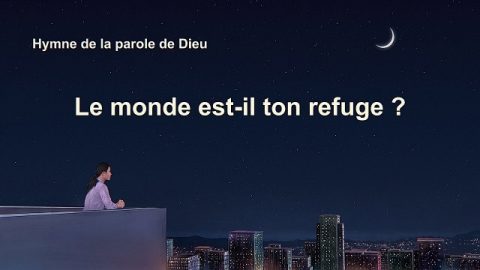 Le monde est-il ton refuge