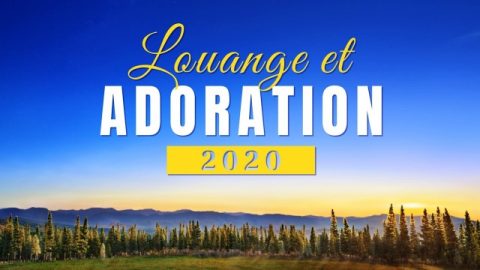 Chant de Louange et d'Adoration 2020 Compilation — Musique chrétienne en français (avec paroles)
