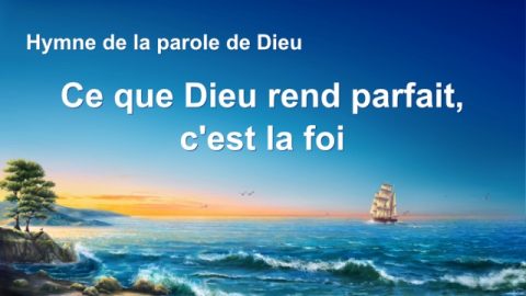 Cantique en français 2020 « Ce que Dieu rend parfait, c'est la foi »