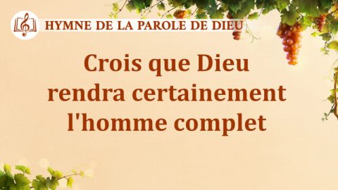 Crois que Dieu rendra certainement l'homme complet