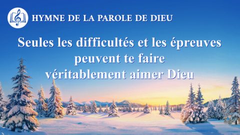 Seules les difficultés et les épreuves peuvent te faire véritablement aimer Dieu