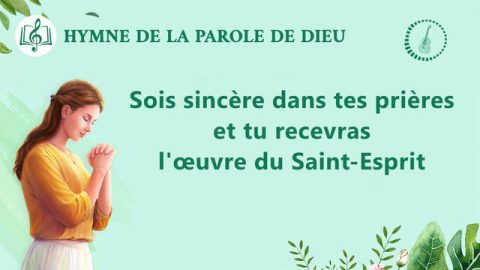 Musique chrétienne « Sois sincère dans tes prières et tu recevras l'œuvre du Saint-Esprit »