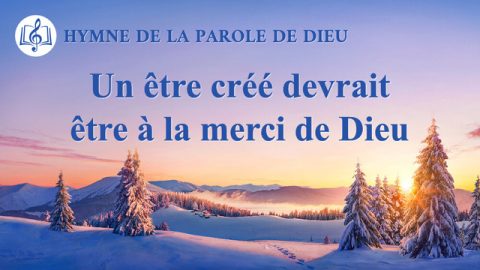 Un être créé devrait être à la merci de Dieu