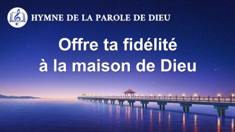 Offre ta fidélité à la maison de Dieu