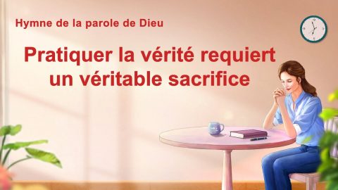 Chant chrétien avec paroles « Pratiquer la vérité requiert un véritable sacrifice »