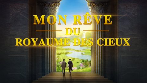 Film chrétien complet en français « Mon rêve du royaume des cieux »