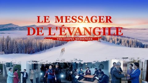Film chrétien en français « Le Messager de l'Évangile » Répandre l’Évangile de la descente du Règne