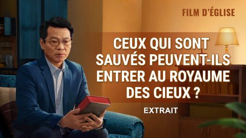 Film chrétien – Ceux qui sont sauvés peuvent ils entrer au royaume des cieux ? (Extrait)